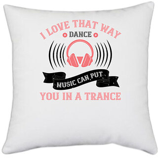                       UDNAG White Polyester 'Music | I love that way dance music can put you in a trance' Pillow Cover [16 Inch X 16 Inch]                                              