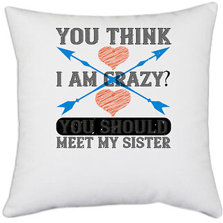                       UDNAG White Polyester 'Sister | You think I am crazy You should meet my sister-2' Pillow Cover [16 Inch X 16 Inch]                                              
