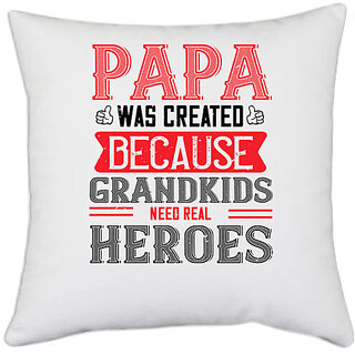                       UDNAG White Polyester 'Father | papa was created because grandkids need real' Pillow Cover [16 Inch X 16 Inch]                                              