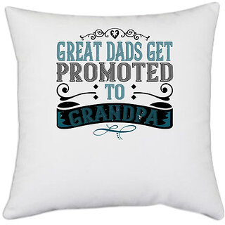                       UDNAG White Polyester 'Father Grand Father | Great dads get promoted to grandpa' Pillow Cover [16 Inch X 16 Inch]                                              
