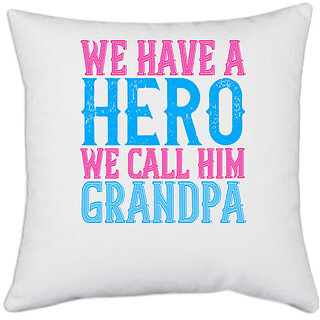                       UDNAG White Polyester 'Grand Father | We have a hero, we call him grandpa' Pillow Cover [16 Inch X 16 Inch]                                              