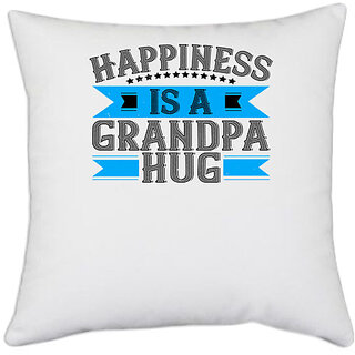                       UDNAG White Polyester 'Grand Father | Happiness is a grandpa hug' Pillow Cover [16 Inch X 16 Inch]                                              
