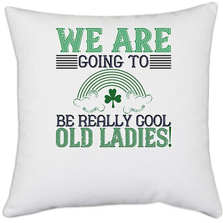                       UDNAG White Polyester 'Old Ladies | we are going to be really cool old ladies!' Pillow Cover [16 Inch X 16 Inch]                                              