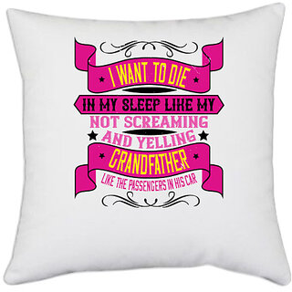                       UDNAG White Polyester 'Grand Father | I want to die in my sleep like my grandfather' Pillow Cover [16 Inch X 16 Inch]                                              