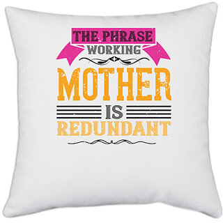                       UDNAG White Polyester 'Mother | The phrase working mother is redundant' Pillow Cover [16 Inch X 16 Inch]                                              