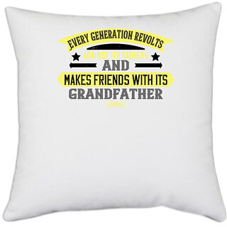                       UDNAG White Polyester 'Grand Father | Every generation revolts against its fathers' Pillow Cover [16 Inch X 16 Inch]                                              