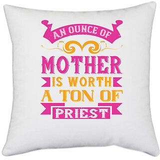                       UDNAG White Polyester 'Mother | An ounce of mother is worth a ton of priest' Pillow Cover [16 Inch X 16 Inch]                                              