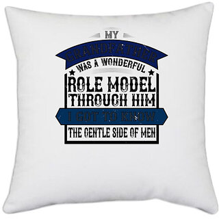                       UDNAG White Polyester 'Grand Father | My grandfather was a wonderful role model-2' Pillow Cover [16 Inch X 16 Inch]                                              
