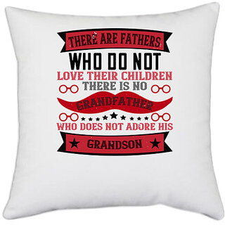                       UDNAG White Polyester 'Grand Father | There are fathers who do not love their children' Pillow Cover [16 Inch X 16 Inch]                                              