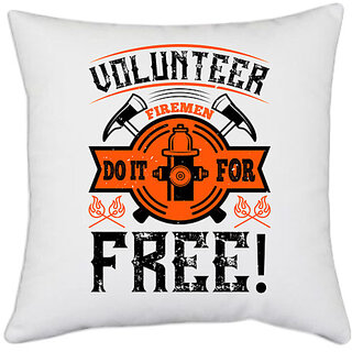                       UDNAG White Polyester 'Fireman Firefighter | Volunteer firemen do it for free!' Pillow Cover [16 Inch X 16 Inch]                                              