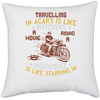                       UDNAG White Polyester 'Motorbike, Rider | travelling in acars is like watching a movie' Pillow Cover [16 Inch X 16 Inch]                                              
