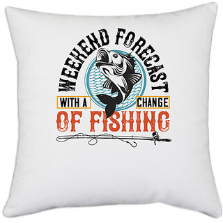                       UDNAG White Polyester 'Fishing | WITH ACHANGEWEEKEND FORECASTOF FISHING' Pillow Cover [16 Inch X 16 Inch]                                              
