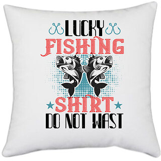                       UDNAG White Polyester 'Fishing | LUCKY FISHING SHIRT DO NOT WAST' Pillow Cover [16 Inch X 16 Inch]                                              