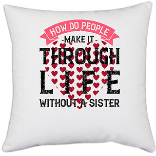                       UDNAG White Polyester 'Sister | How do people make it through life without a sister' Pillow Cover [16 Inch X 16 Inch]                                              