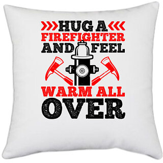                       UDNAG White Polyester 'Fireman | Hug a firefighter and feel warm all over' Pillow Cover [16 Inch X 16 Inch]                                              