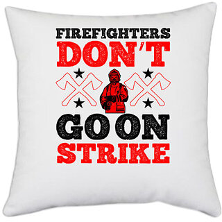                       UDNAG White Polyester 'Fireman Firefighter | Firefighters dont go on strike 1' Pillow Cover [16 Inch X 16 Inch]                                              