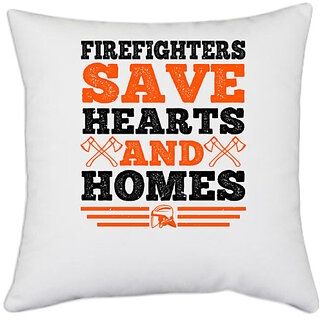                      UDNAG White Polyester 'Fireman Firefighter | Firefighters save hearts and homes. 1' Pillow Cover [16 Inch X 16 Inch]                                              