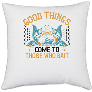                       UDNAG White Polyester 'Fishing | Good things come to those who bait,' Pillow Cover [16 Inch X 16 Inch]                                              