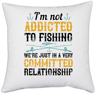                       UDNAG White Polyester 'Fishing | Im not ADDICTED TO FISHING' Pillow Cover [16 Inch X 16 Inch]                                              