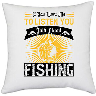                       UDNAG White Polyester 'Fishing | If you want me to listen you talk about fishing' Pillow Cover [16 Inch X 16 Inch]                                              
