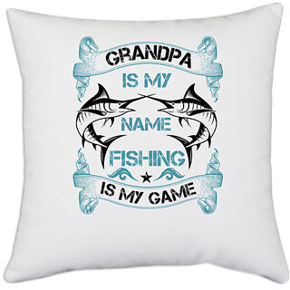                       UDNAG White Polyester 'Grand Father | Grandpa is my name fishing is my game' Pillow Cover [16 Inch X 16 Inch]                                              