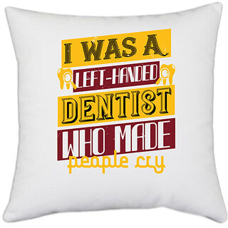                       UDNAG White Polyester 'Dentist | I was aleft handed' Pillow Cover [16 Inch X 16 Inch]                                              
