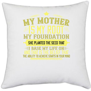                       UDNAG White Polyester 'Mother | My mother is my root, my foundation' Pillow Cover [16 Inch X 16 Inch]                                              