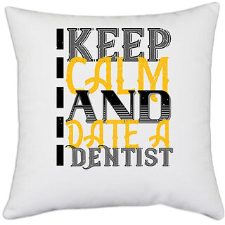                       UDNAG White Polyester 'Dentist | Keep calm and date a dentist' Pillow Cover [16 Inch X 16 Inch]                                              
