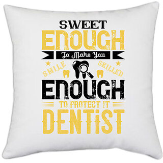                       UDNAG White Polyester 'Dentist | sweet enogh to make you' Pillow Cover [16 Inch X 16 Inch]                                              
