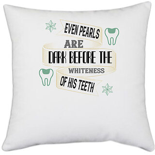                       UDNAG White Polyester 'Dentist | Even pearls are dark before' Pillow Cover [16 Inch X 16 Inch]                                              