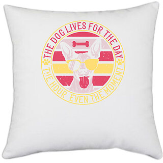                       UDNAG White Polyester 'Dog | The dog lives for the day, the hour, even the moment' Pillow Cover [16 Inch X 16 Inch]                                              