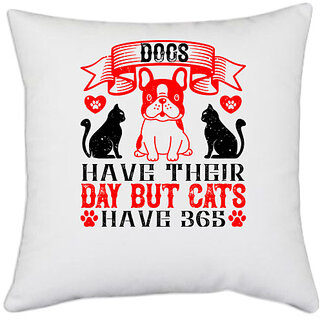                       UDNAG White Polyester 'Dog | Dogs have their day but cats have 365' Pillow Cover [16 Inch X 16 Inch]                                              