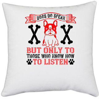                       UDNAG White Polyester 'Dog | Dogs do speak, but only to those who know how to listen' Pillow Cover [16 Inch X 16 Inch]                                              