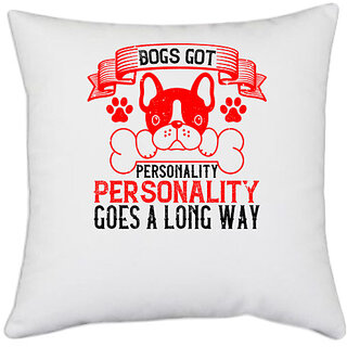                       UDNAG White Polyester 'Dog | Dogs got personality. Personality goes a long way' Pillow Cover [16 Inch X 16 Inch]                                              