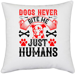 UDNAG White Polyester 'Dog | Dogs never bite me. Just humans' Pillow Cover [16 Inch X 16 Inch]