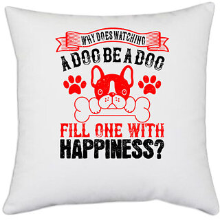                       UDNAG White Polyester 'Dog | Why does watching a dog be a dog fill one with happiness' Pillow Cover [16 Inch X 16 Inch]                                              