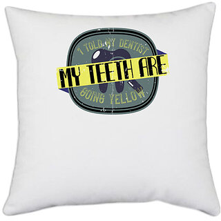                       UDNAG White Polyester 'Dentist | I told my dentist my teeth are going yellow' Pillow Cover [16 Inch X 16 Inch]                                              