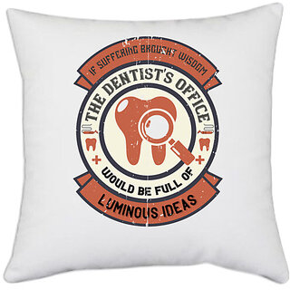                       UDNAG White Polyester 'Dentist | If suffering brought wisdom 2' Pillow Cover [16 Inch X 16 Inch]                                              