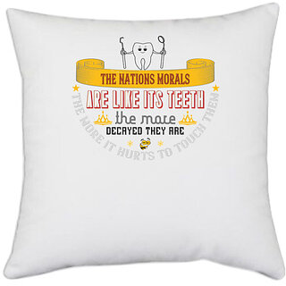                       UDNAG White Polyester 'Dentist | The nations morals are like its teeth' Pillow Cover [16 Inch X 16 Inch]                                              