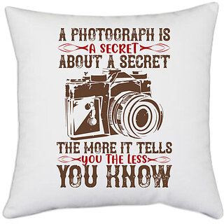                       UDNAG White Polyester 'Photographer | a photograph Is secret about a secret' Pillow Cover [16 Inch X 16 Inch]                                              