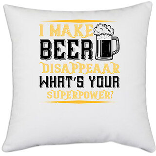                       UDNAG White Polyester 'Beer | I MAKE BEER DISAPPEAAR WHATS YOUR SUPERPOWER' Pillow Cover [16 Inch X 16 Inch]                                              