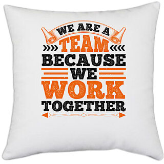                       UDNAG White Polyester 'Team Work | We are a team because we work together' Pillow Cover [16 Inch X 16 Inch]                                              