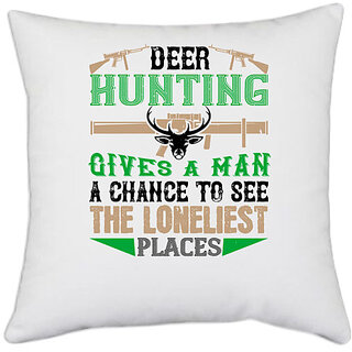                       UDNAG White Polyester 'Hunting Hunter | deer hunting give a man change of' Pillow Cover [16 Inch X 16 Inch]                                              