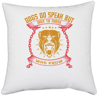                       UDNAG White Polyester 'Dog | Dogs Do Speak But Only To Those Who Know How to Listen_02' Pillow Cover [16 Inch X 16 Inch]                                              