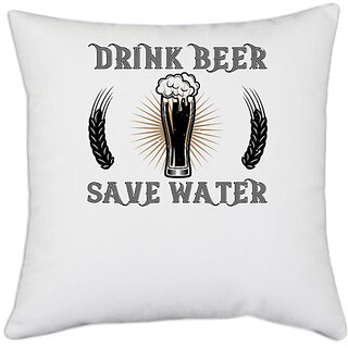                       UDNAG White Polyester 'Beer | drink beer save water' Pillow Cover [16 Inch X 16 Inch]                                              