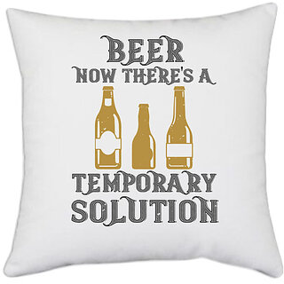                       UDNAG White Polyester 'Beer | Beer. Now there's a temporary solution' Pillow Cover [16 Inch X 16 Inch]                                              