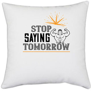                       UDNAG White Polyester 'Gym | stop saying tomorrow' Pillow Cover [16 Inch X 16 Inch]                                              