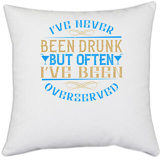                       UDNAG White Polyester 'Drinking | Ive never been drunk, but often Ive been overserved' Pillow Cover [16 Inch X 16 Inch]                                              