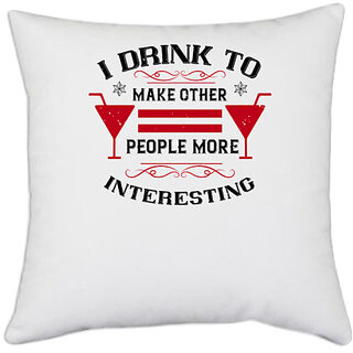                       UDNAG White Polyester 'Wine,Drinking | I drink to make other people more interesting' Pillow Cover [16 Inch X 16 Inch]                                              