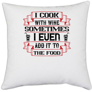                       UDNAG White Polyester 'Wine | I cook with wine, sometimes I even add it to the food' Pillow Cover [16 Inch X 16 Inch]                                              